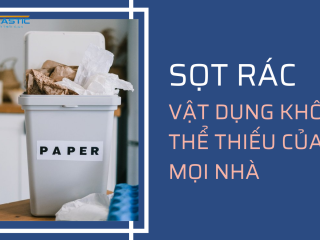 SỌT RÁC - VẬT DỤNG KHÔNG THỂ THIẾU CỦA MỌI NHÀ