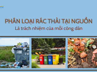 PHÂN LOẠI RÁC THẢI TẠI NGUỒN LÀ TRÁCH NHIỆM CỦA MỖI CÔNG DÂN