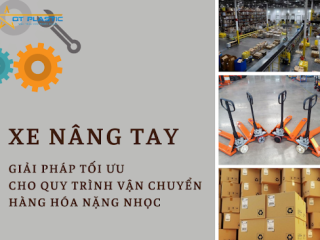 XE NÂNG TAY - GIẢI PHÁP TỐI ƯU CHO QUY TRÌNH VẬN CHUYỂN HÀNG HÓA NẶNG NHỌC